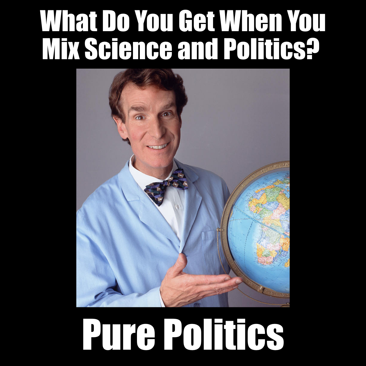 Bill Nye Pure Politics Meme: When You Mix Science and Politics